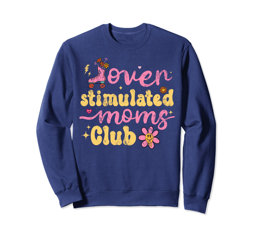 Groovy Overstimulated Moms Club Sweatshirt - Custom Art Print Men Women - T-Shirt, Sweatshirt, Hoodie
