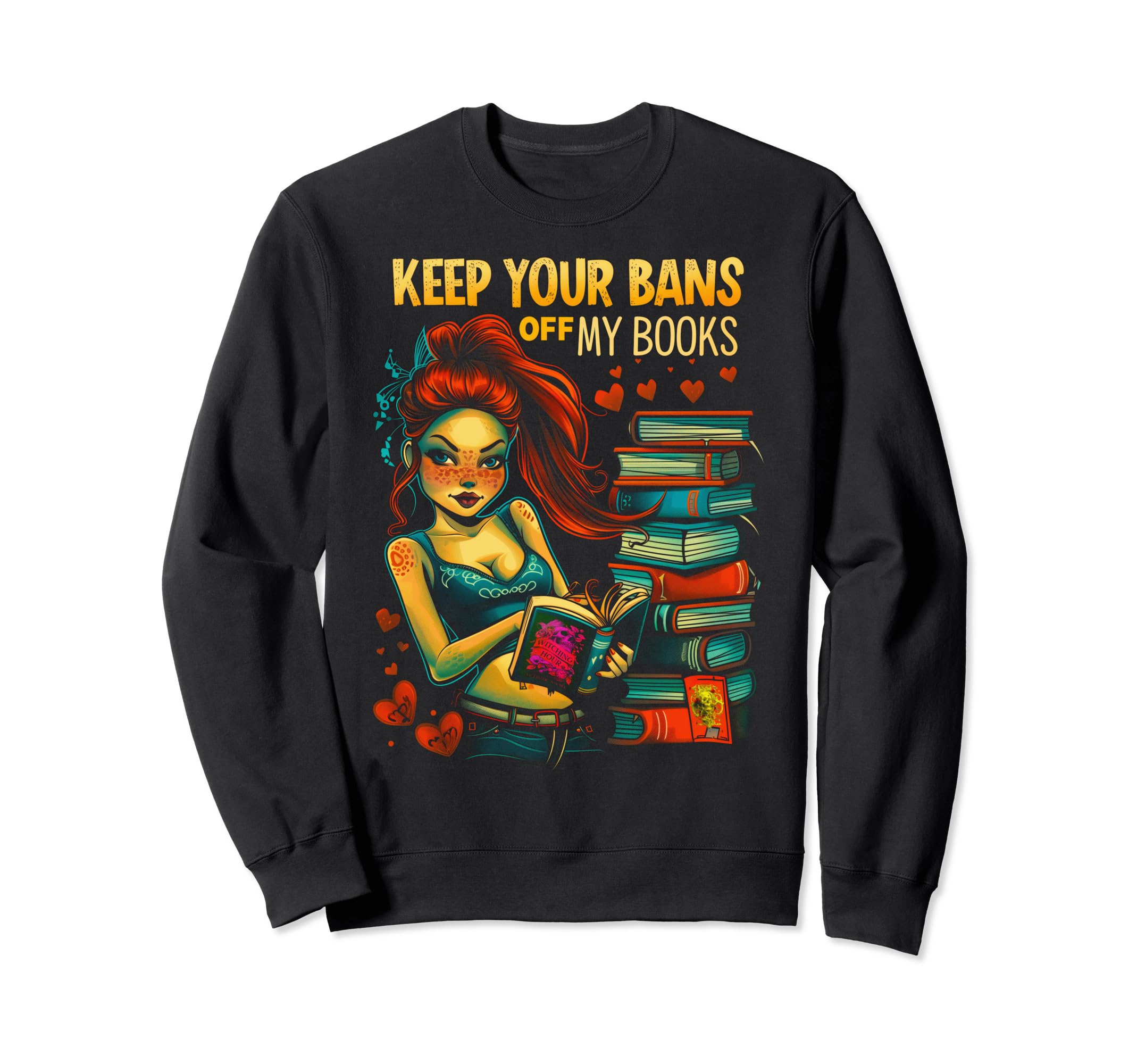 Keep Your Bans Off My Books Dark Sweatshirt - Graphic Print Men Women - T-Shirt, Sweatshirt, Hoodie