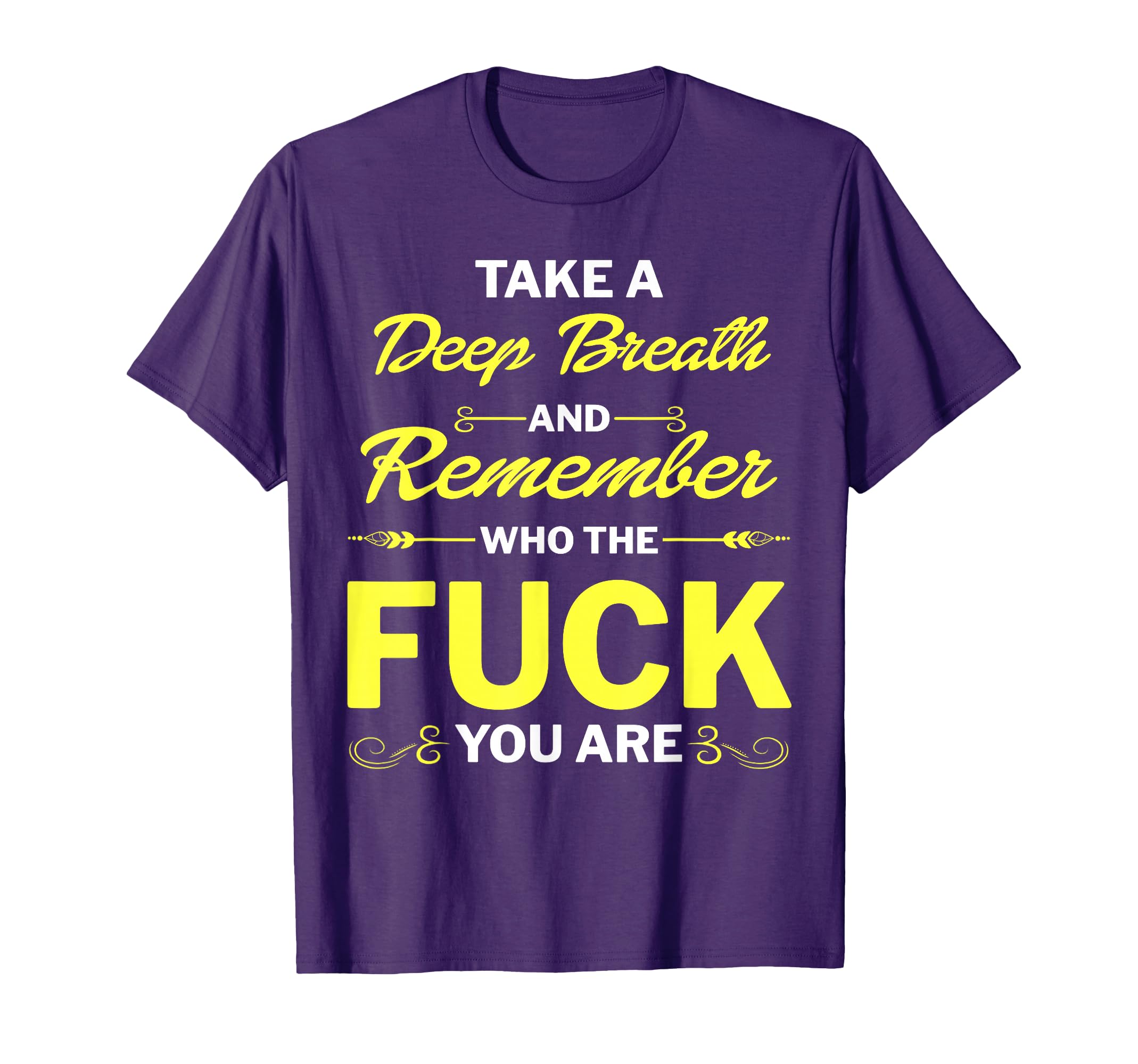 Take Deep Breath And Remember Who Fuck T-Shirt - Unique Graphic Men Women - T-Shirt, Sweatshirt, Hoodie