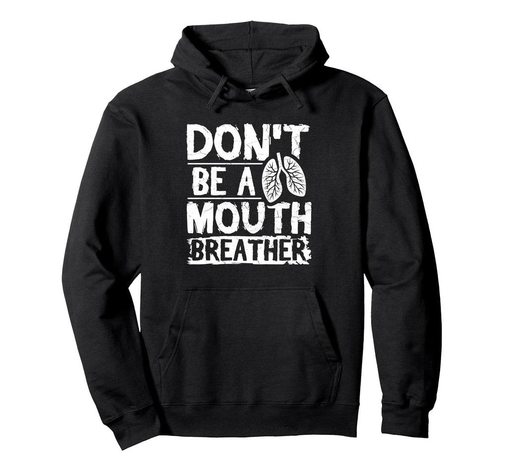 Dont Be Mouth Breather Breathwork Hoodie - Fun Novelty Design Men Women - T-Shirt, Sweatshirt, Hoodie