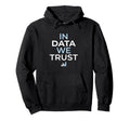 Data We Trust Analytics Statistics Hoodie - Novelty Apparel Unisex - T-Shirt, Sweatshirt, Hoodie