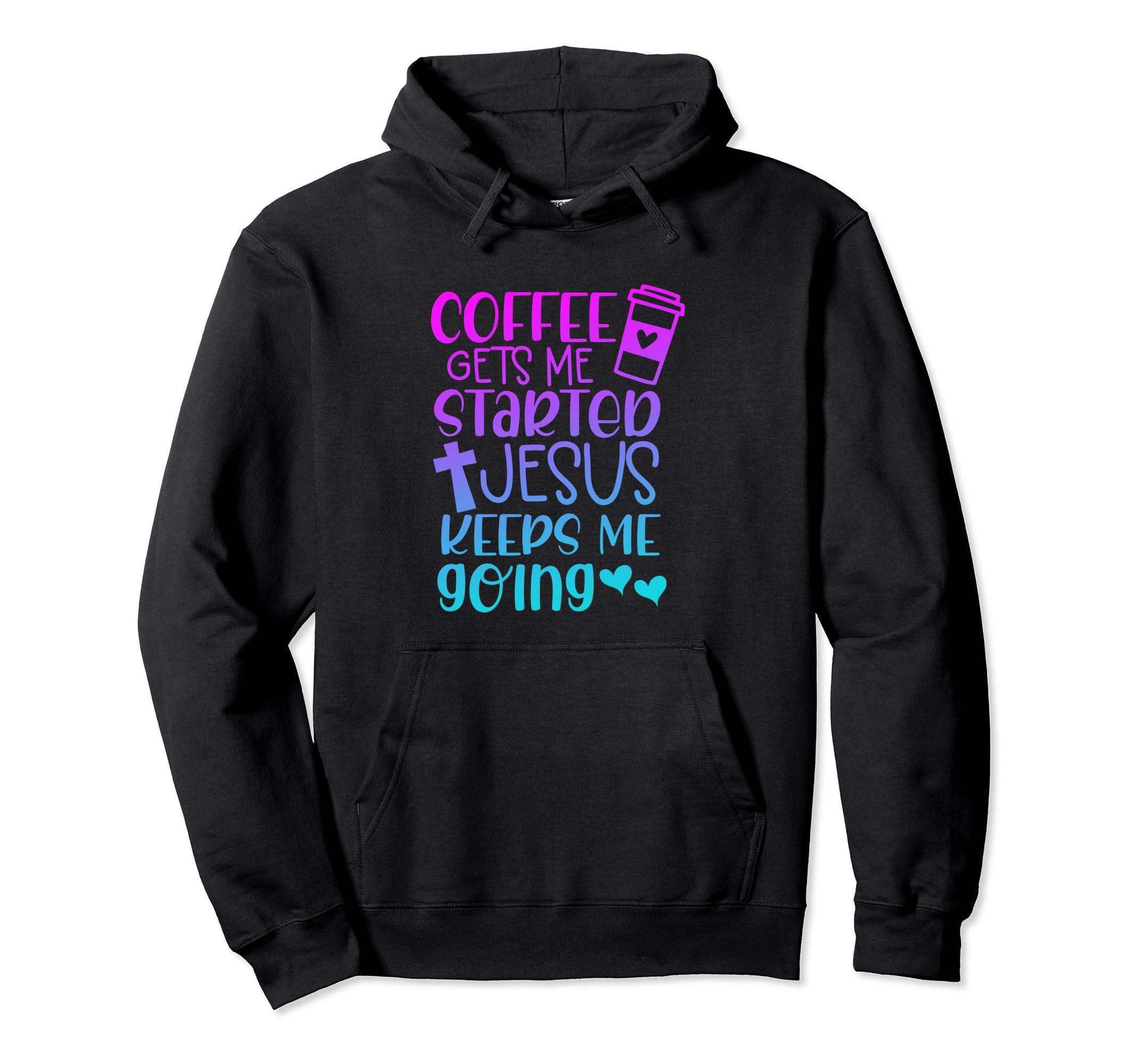 Coffee Get Me Started Jesus Keeps Me Hoodie - Novelty Apparel for Adults - T-Shirt, Sweatshirt, Hoodie