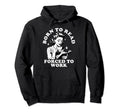 Born To Read Forced To Work Bookworm Hoodie - Minimalist Print Unisex - T-Shirt, Sweatshirt, Hoodie