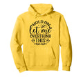 Hold Let Me Overthink Funny Hoodie - Fun Novelty Design Men Women - T-Shirt, Sweatshirt, Hoodie
