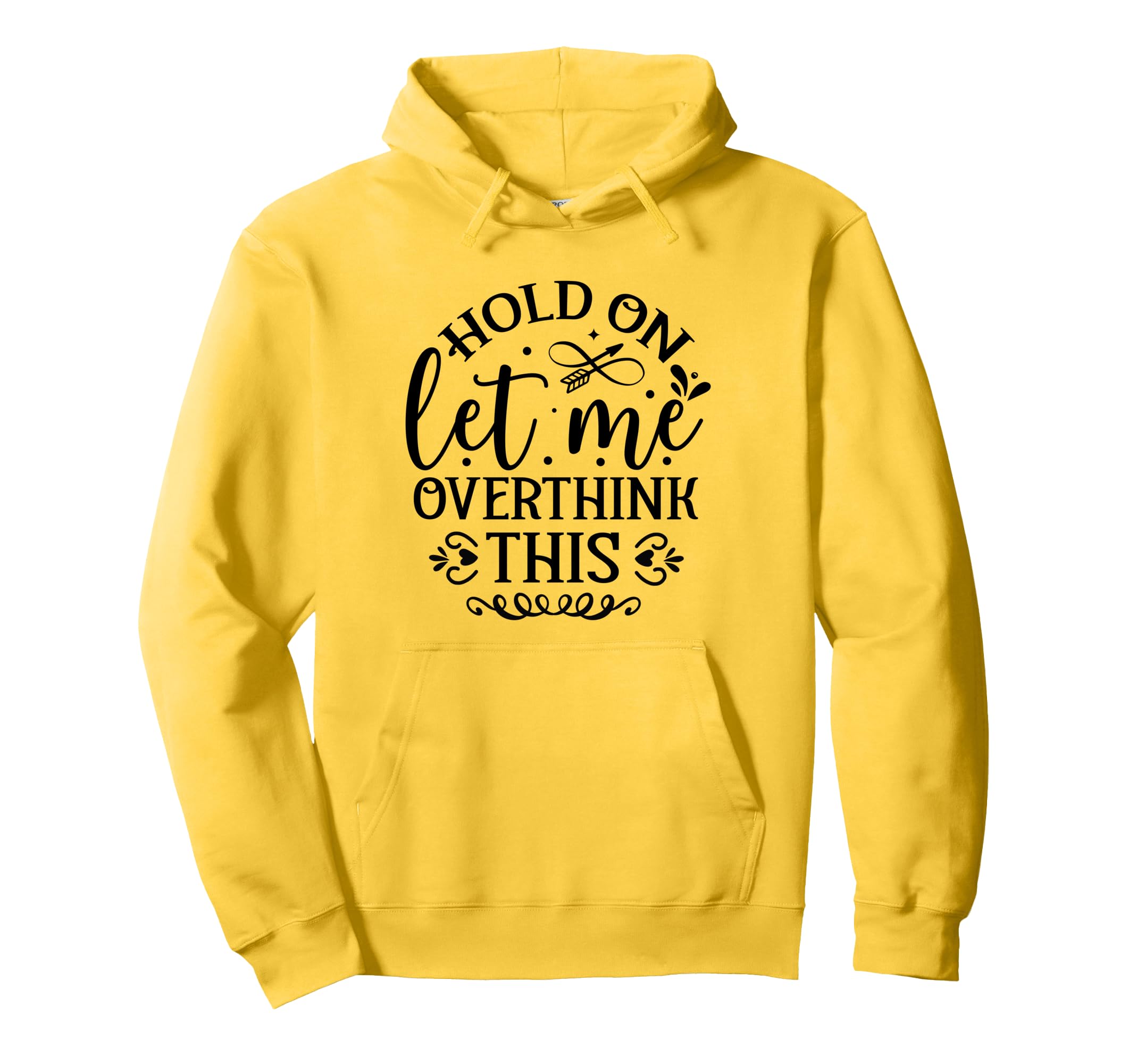 Hold Let Me Overthink Funny Hoodie - Fun Novelty Design Men Women - T-Shirt, Sweatshirt, Hoodie