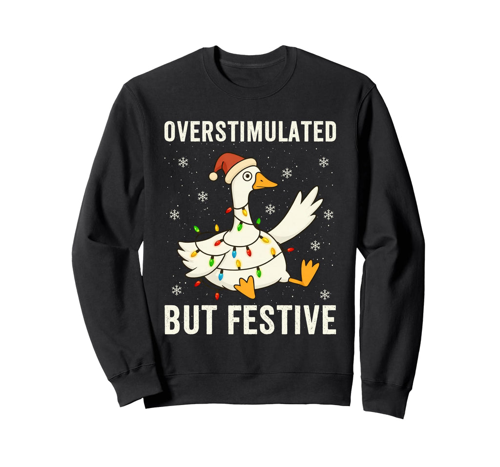 Funny Goose Overstimulated But Sweatshirt - Graphic Print for Adults - T-Shirt, Sweatshirt, Hoodie