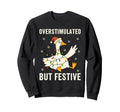 Funny Goose Overstimulated But Sweatshirt - Graphic Print for Adults - T-Shirt, Sweatshirt, Hoodie