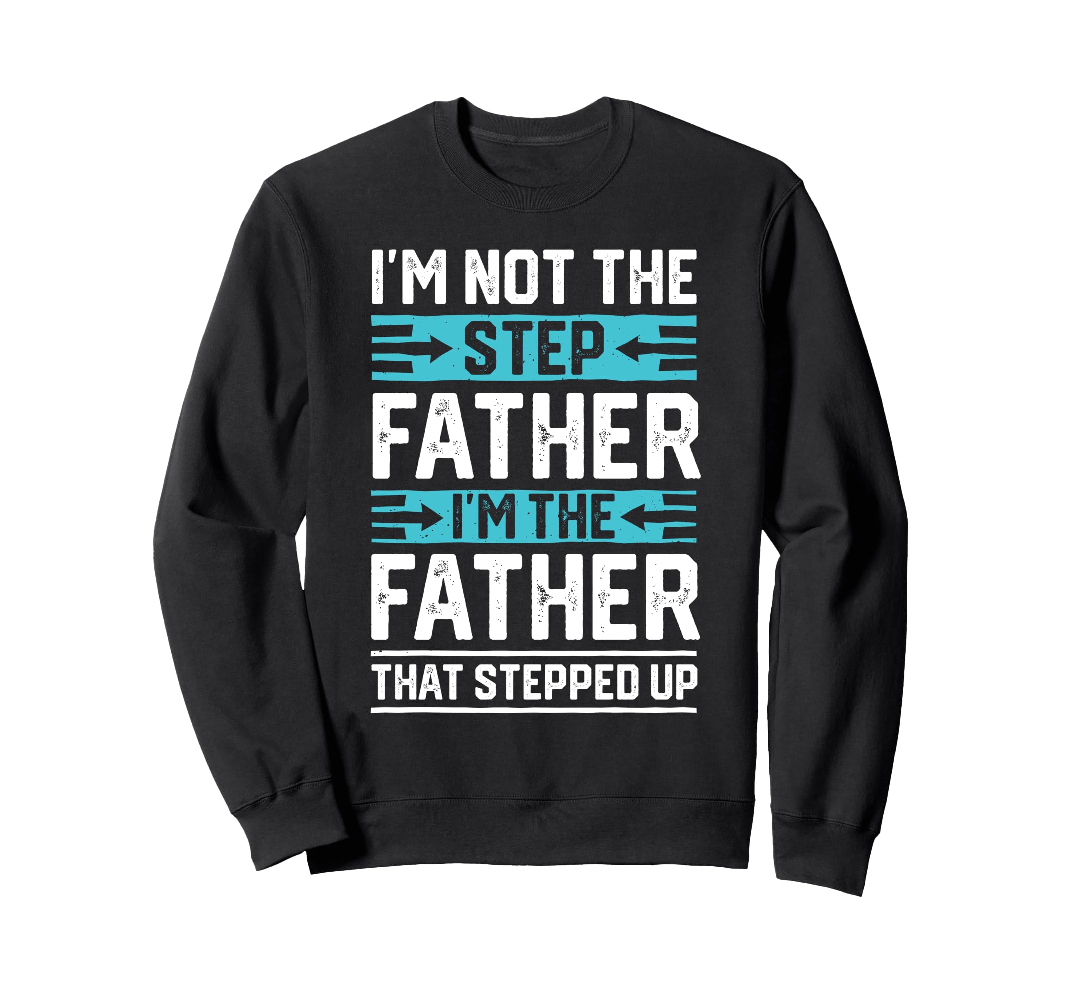 Im Not Step Dad Step Up Dad Father Sweatshirt - Minimalist Print Unisex - T-Shirt, Sweatshirt, Hoodie