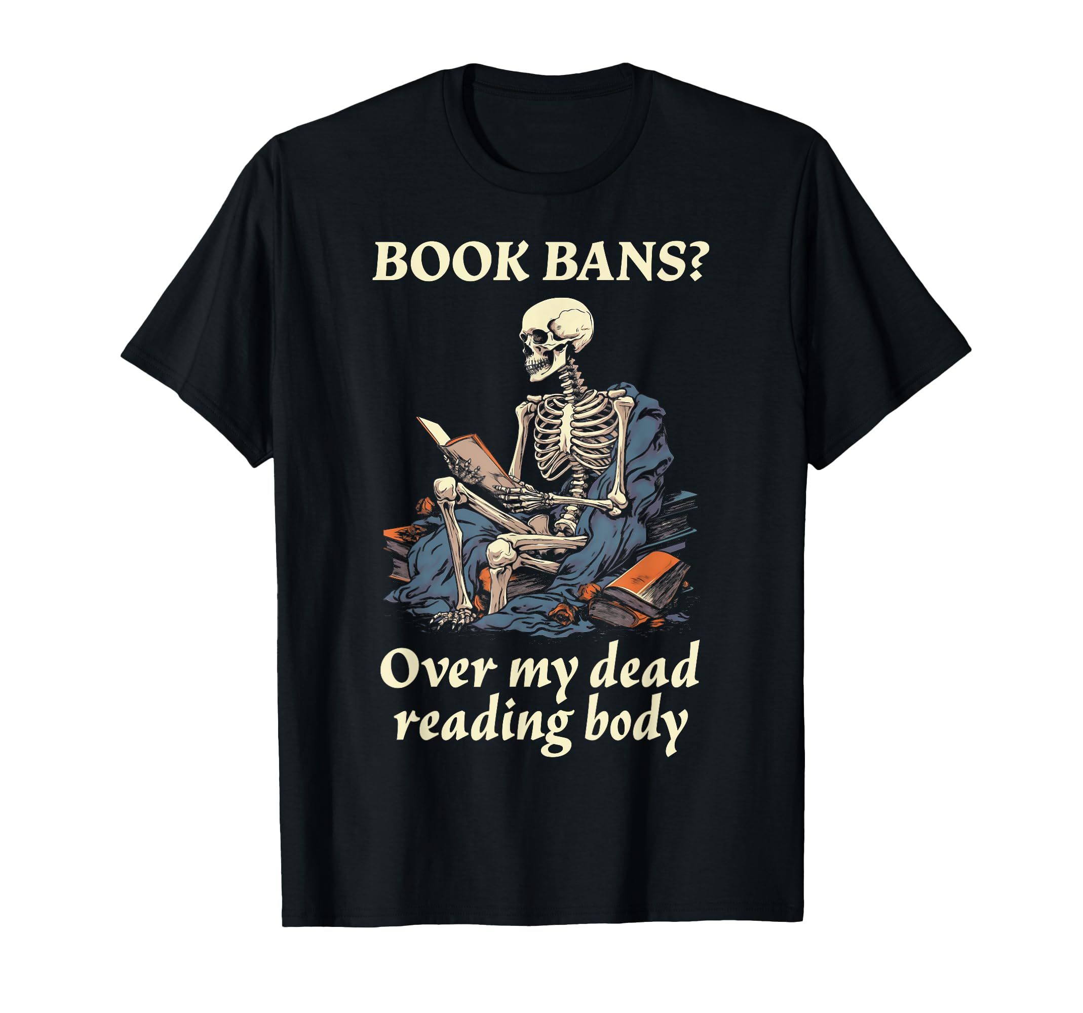 Book Bans Over My Dead Reading Body T-Shirt - Casual Everyday Wear Unisex - T-Shirt, Sweatshirt, Hoodie