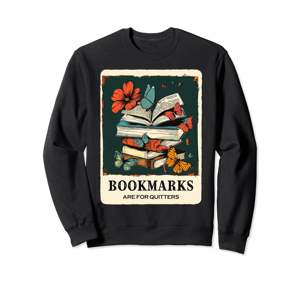 Bookmarks Are Quitters Funny Reader Sweatshirt - Trendy Graphic Unisex - T-Shirt, Sweatshirt, Hoodie