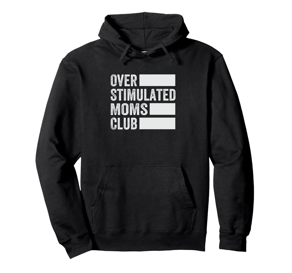 Overstimulated Moms Club Funny Parenting Hoodie - Aesthetic Graphic Unisex - T-Shirt, Sweatshirt, Hoodie