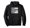 Overstimulated Moms Club Funny Parenting Hoodie - Aesthetic Graphic Unisex - T-Shirt, Sweatshirt, Hoodie