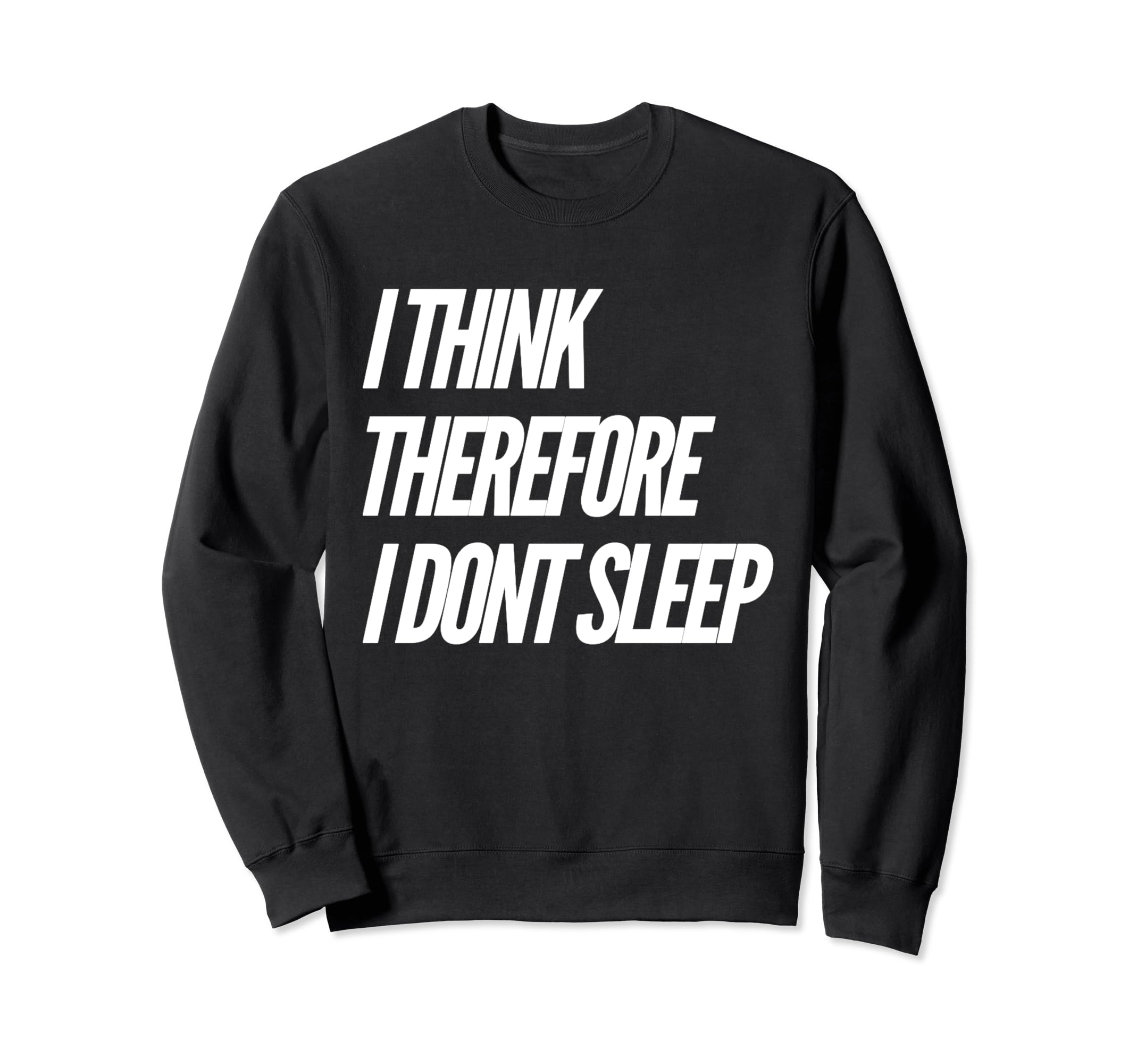 I Think Therefore I Dont Sleep Sweatshirt - Minimalist Print for Adults - T-Shirt, Sweatshirt, Hoodie