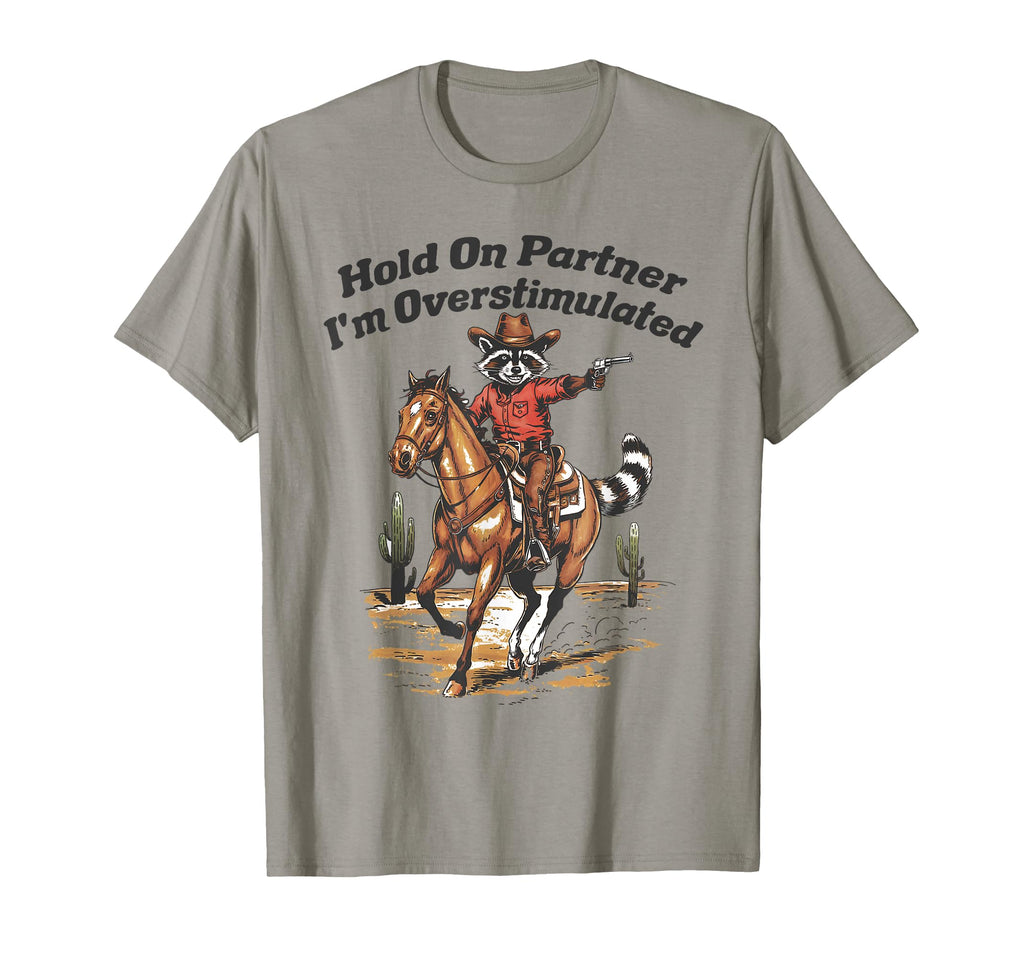 Hold Partner Im Overstimulated Cowboy T-Shirt - Unique Graphic Men Women - T-Shirt, Sweatshirt, Hoodie
