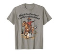 Hold Partner Im Overstimulated Cowboy T-Shirt - Unique Graphic Men Women - T-Shirt, Sweatshirt, Hoodie