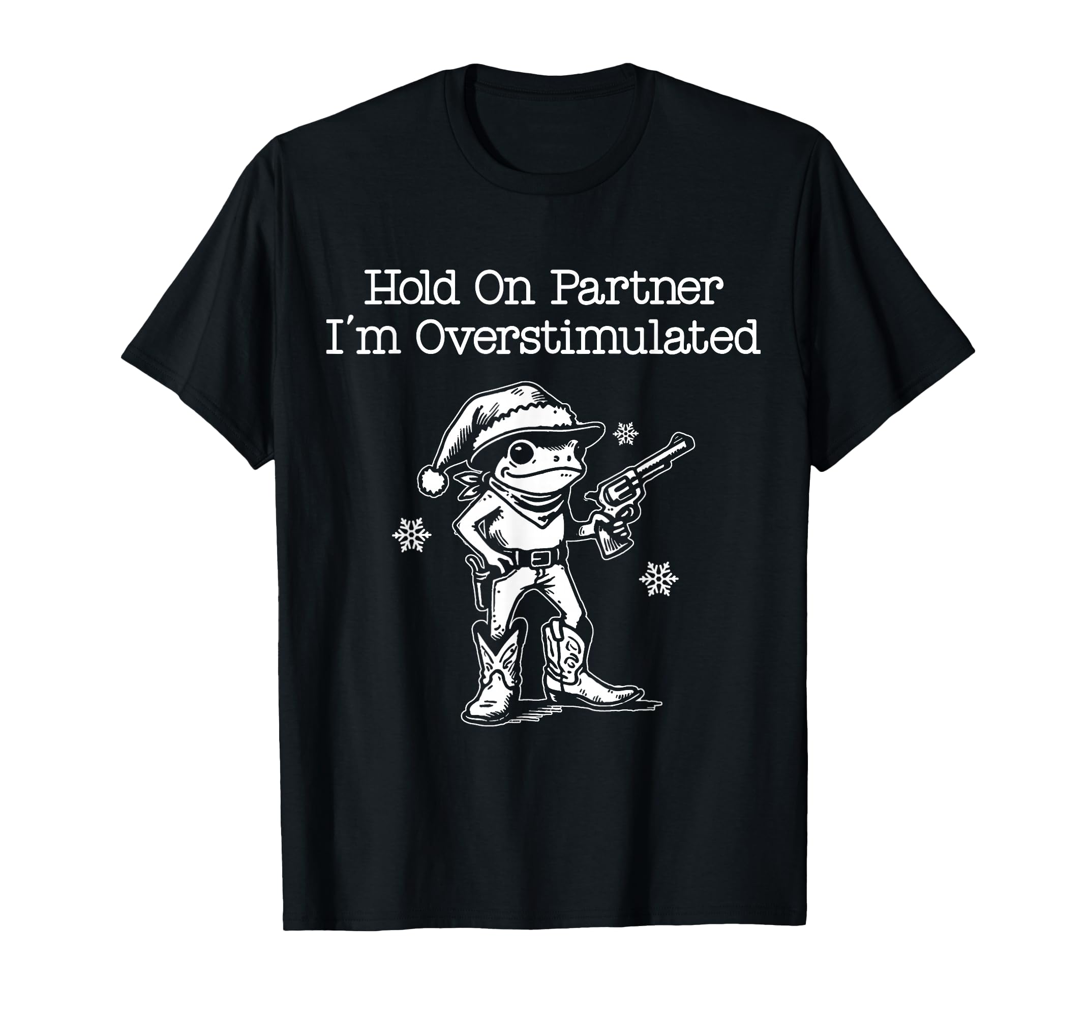 Hold Partner Im Overstimulated Cowboy T-Shirt - Trendy Graphic Men Women - T-Shirt, Sweatshirt, Hoodie