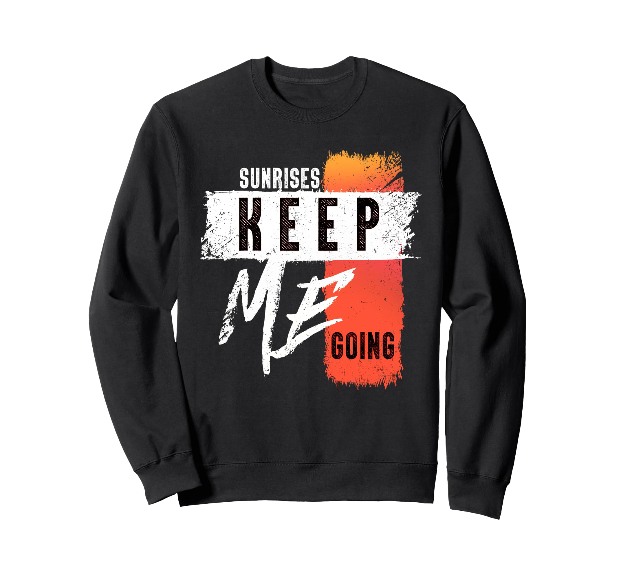 Sunrises Keep Me Going Sweatshirt - Streetwear Style Men Women - T-Shirt, Sweatshirt, Hoodie