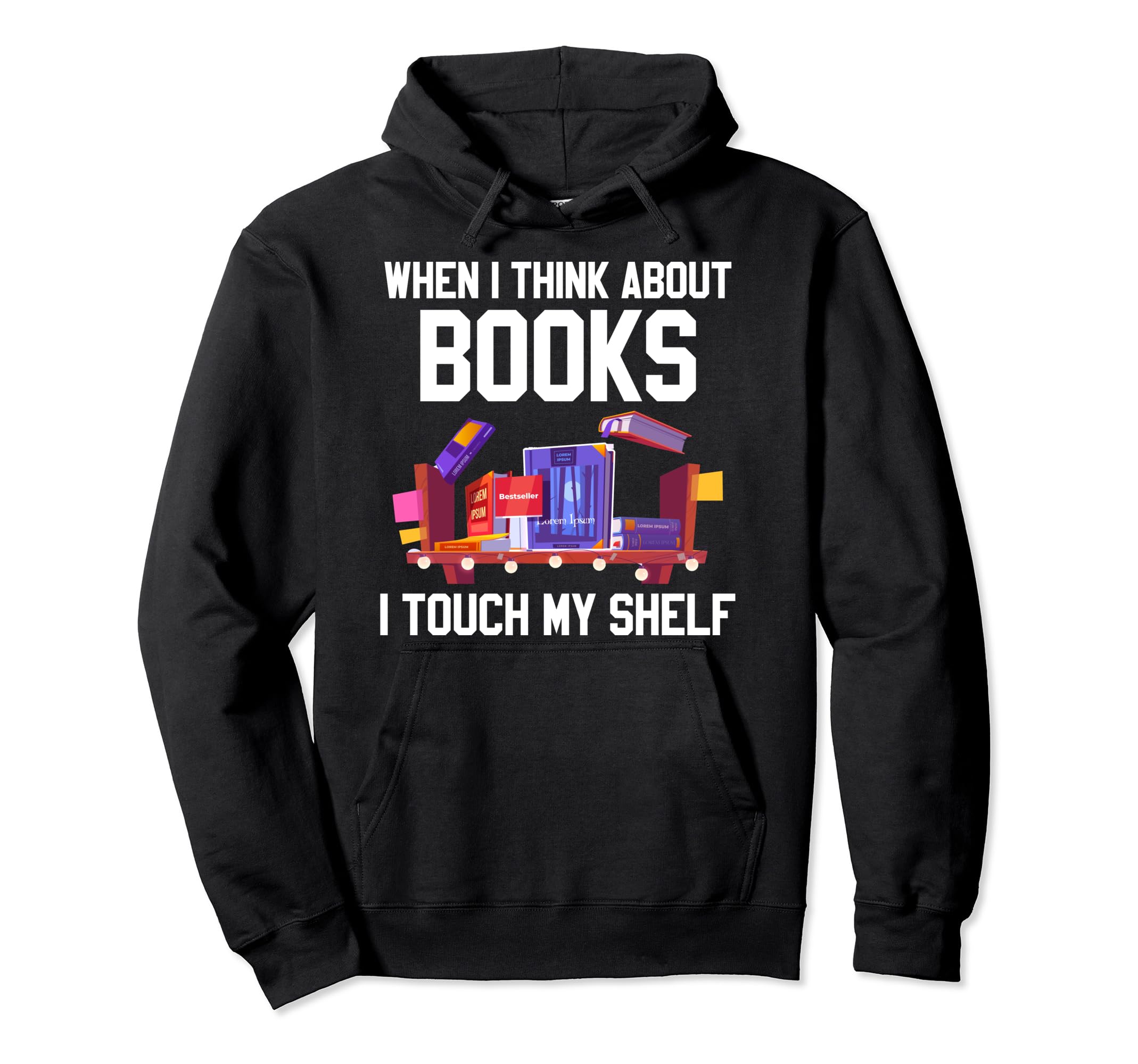Proud Librarian When I Think About Books Hoodie - Graphic Print Men Women - T-Shirt, Sweatshirt, Hoodie