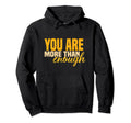 Inspirational You Are More Than Enough Hoodie - Trendy Graphic for Adults - T-Shirt, Sweatshirt, Hoodie