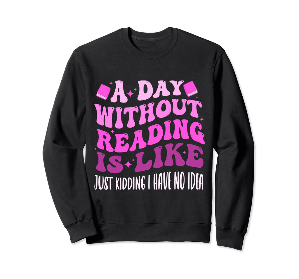 Funny Groovy Day Without Reading Sweatshirt - Streetwear Style for Adults - T-Shirt, Sweatshirt, Hoodie