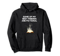 Some My Best Friends Are Fictional Hoodie - Aesthetic Graphic Men Women - T-Shirt, Sweatshirt, Hoodie