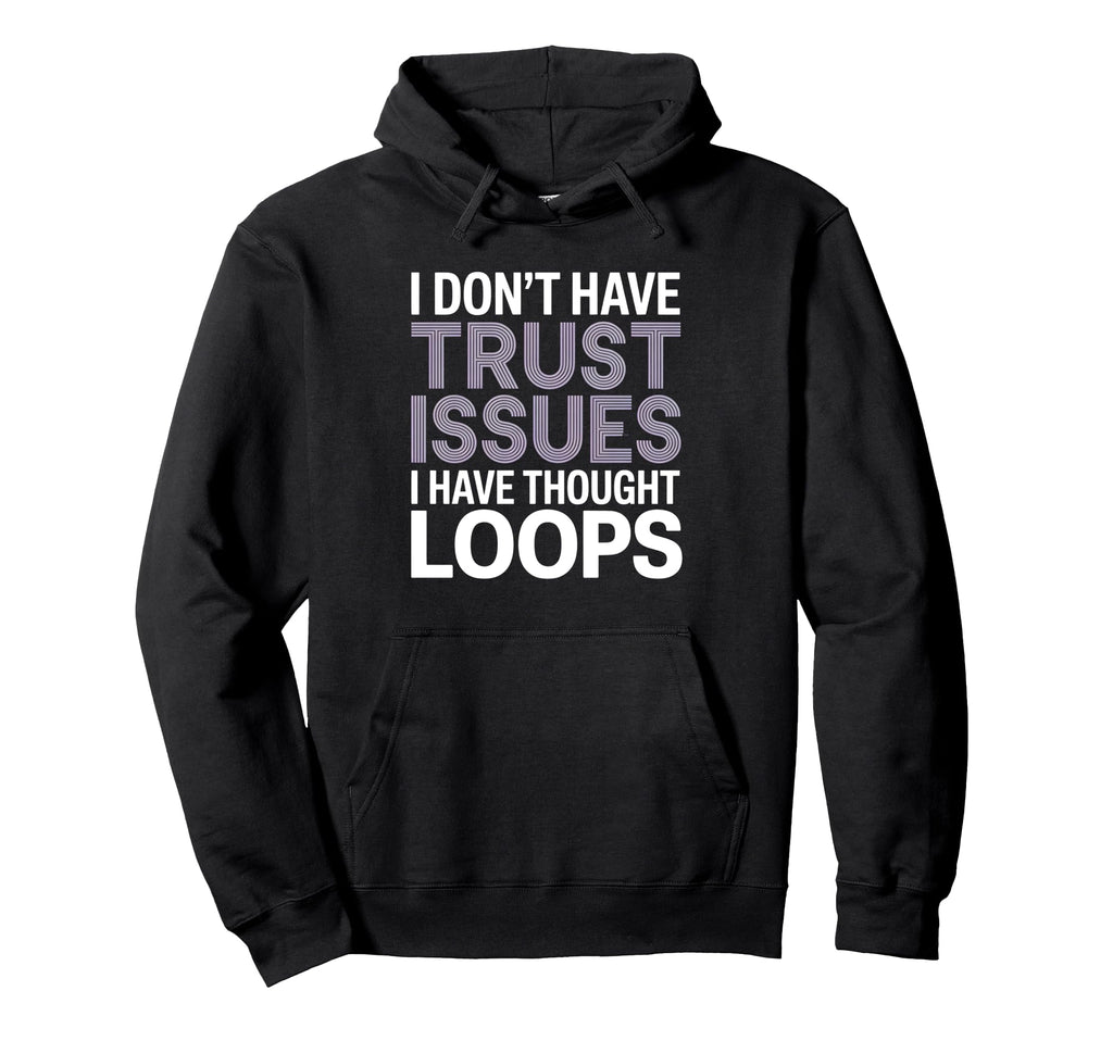 I Dont Have Trust Issues I Have Thought Hoodie - Streetwear Style Unisex - T-Shirt, Sweatshirt, Hoodie