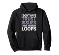 I Dont Have Trust Issues I Have Thought Hoodie - Streetwear Style Unisex - T-Shirt, Sweatshirt, Hoodie
