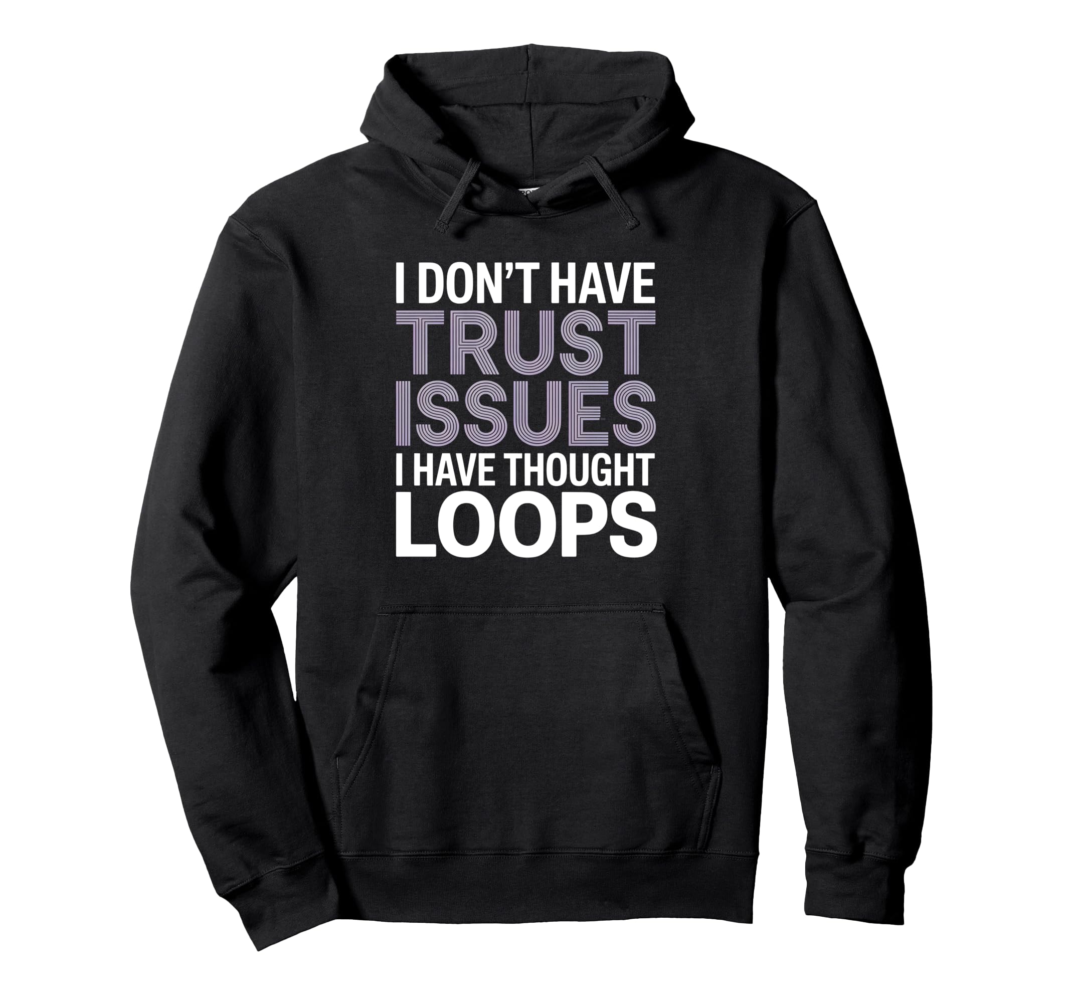 I Dont Have Trust Issues I Have Thought Hoodie - Streetwear Style Unisex - T-Shirt, Sweatshirt, Hoodie