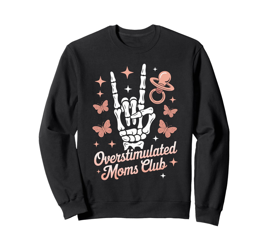 Overstimulated Moms Club Mothers Sweatshirt - Unique Graphic for Adults - T-Shirt, Sweatshirt, Hoodie