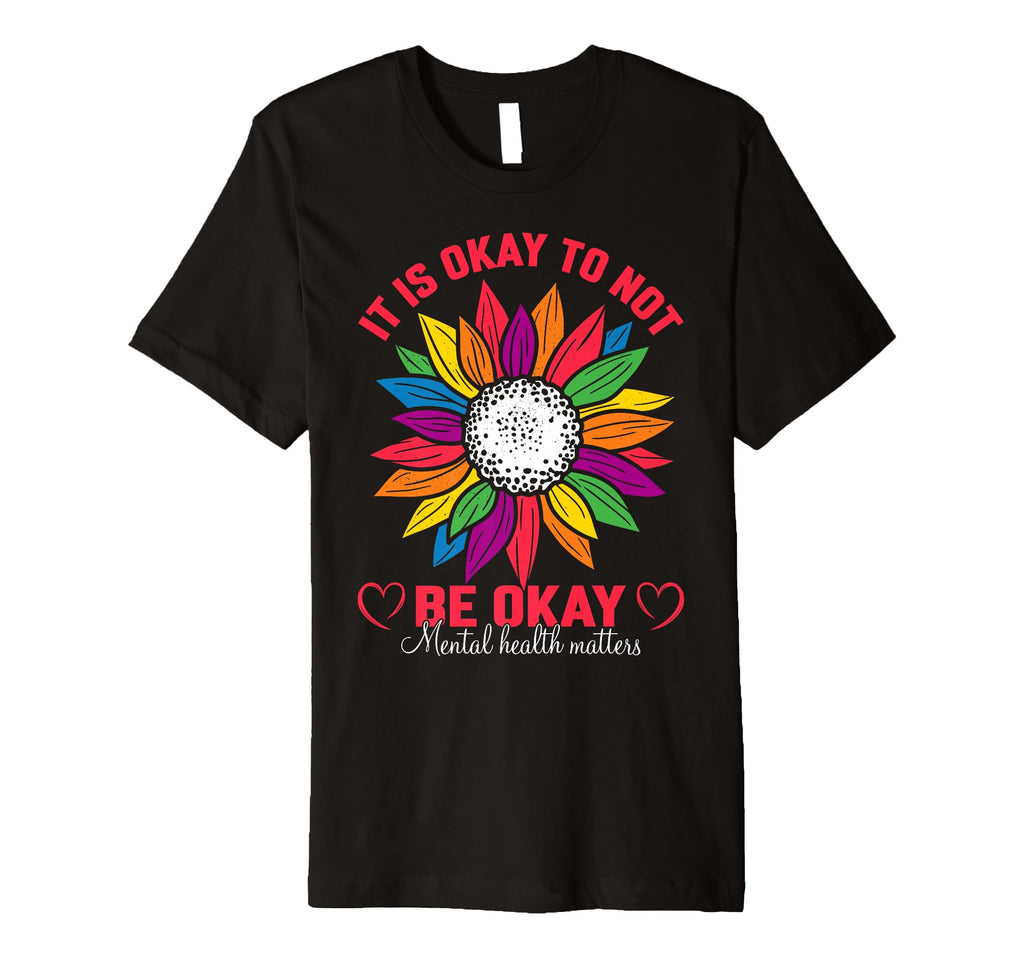 It Is Okay To Not Be Okay Mental T-Shirt - Novelty Apparel for Adults - T-Shirt, Sweatshirt, Hoodie