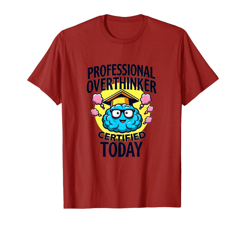 Professional Overthinker Certified T-Shirt - Casual Everyday Wear Unisex - T-Shirt, Sweatshirt, Hoodie