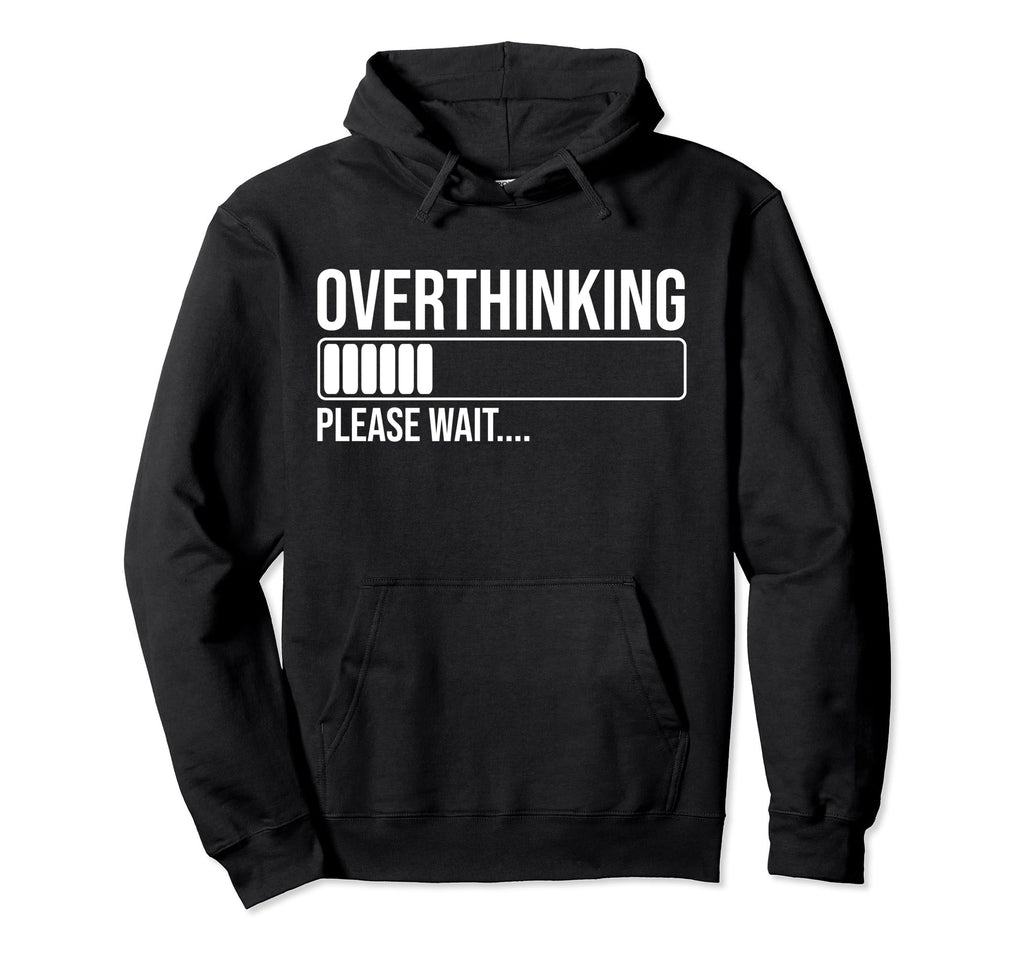 Overthinking Please Wait Funny Introvert Hoodie - Graphic Print Men Women - T-Shirt, Sweatshirt, Hoodie