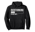 Overthinking Please Wait Funny Introvert Hoodie - Graphic Print Men Women - T-Shirt, Sweatshirt, Hoodie