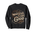 Meditation Is Always Good Sweatshirt - Aesthetic Graphic Men Women - T-Shirt, Sweatshirt, Hoodie