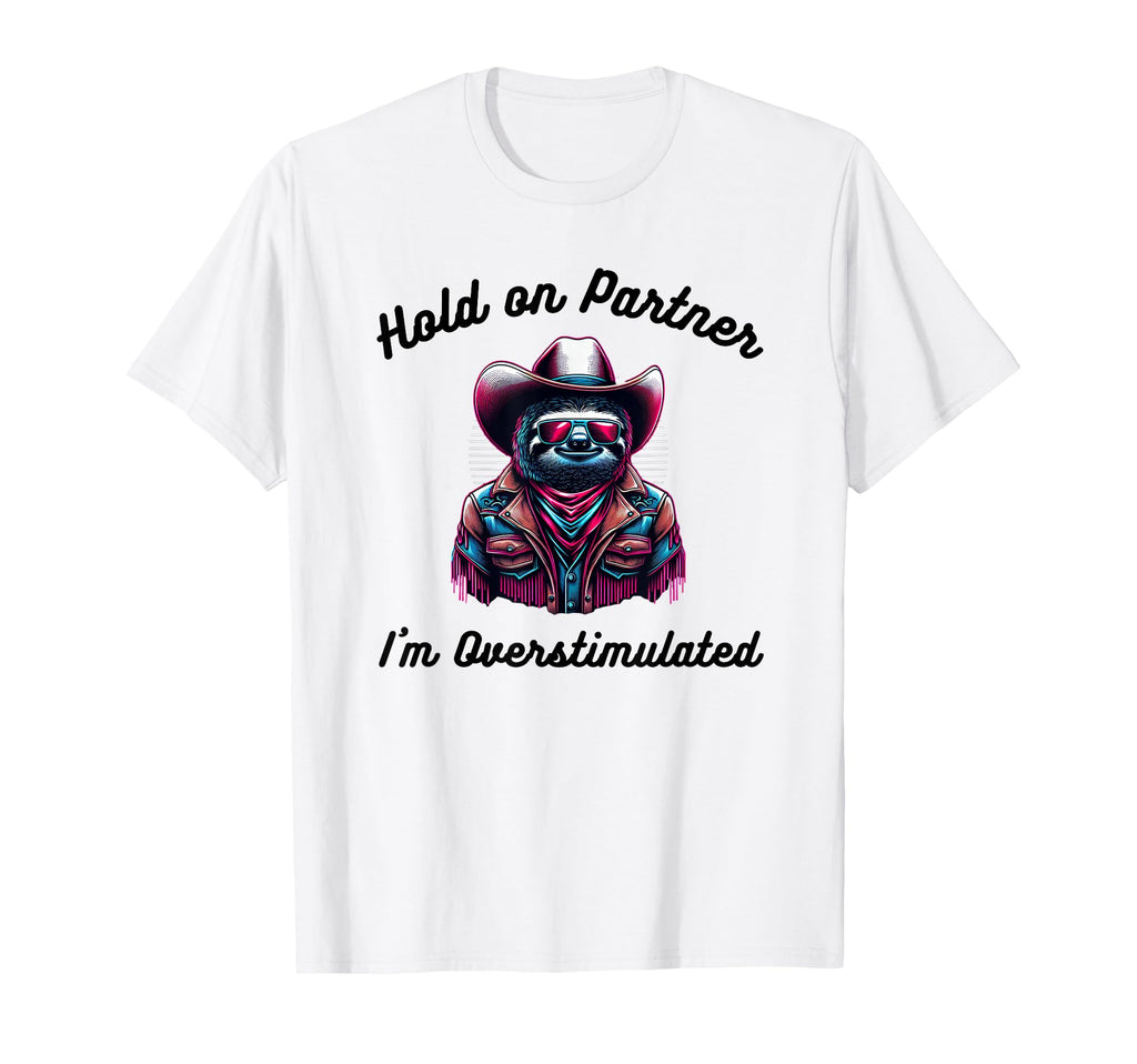 Hold Partner Im Overstimulated Funny T-Shirt - Minimalist Print Men Women - T-Shirt, Sweatshirt, Hoodie