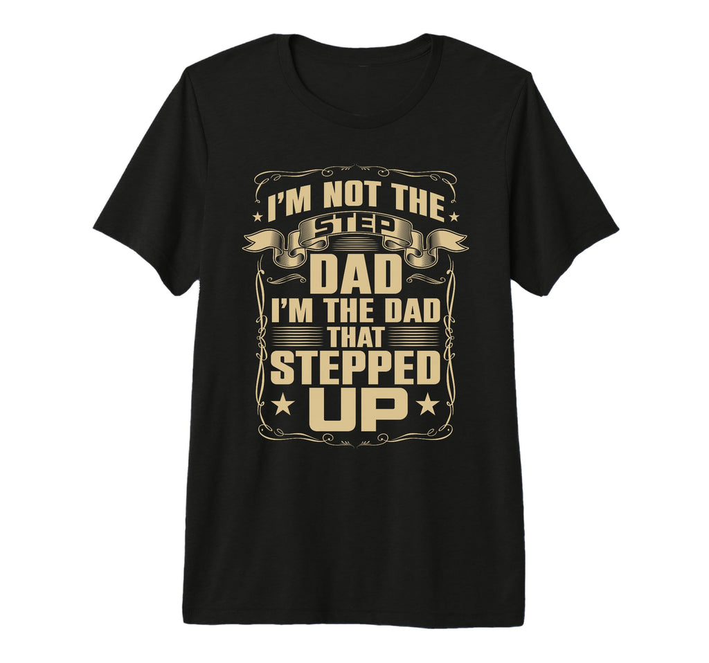 Im Not Step Dad Im Dad That Stepped T-Shirt - Minimalist Print Men Women - T-Shirt, Sweatshirt, Hoodie