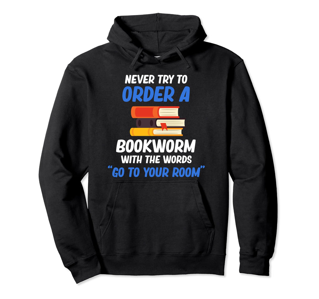 Never Try To Order Bookworm Words Go To Hoodie - Trendy Graphic Men Women - T-Shirt, Sweatshirt, Hoodie