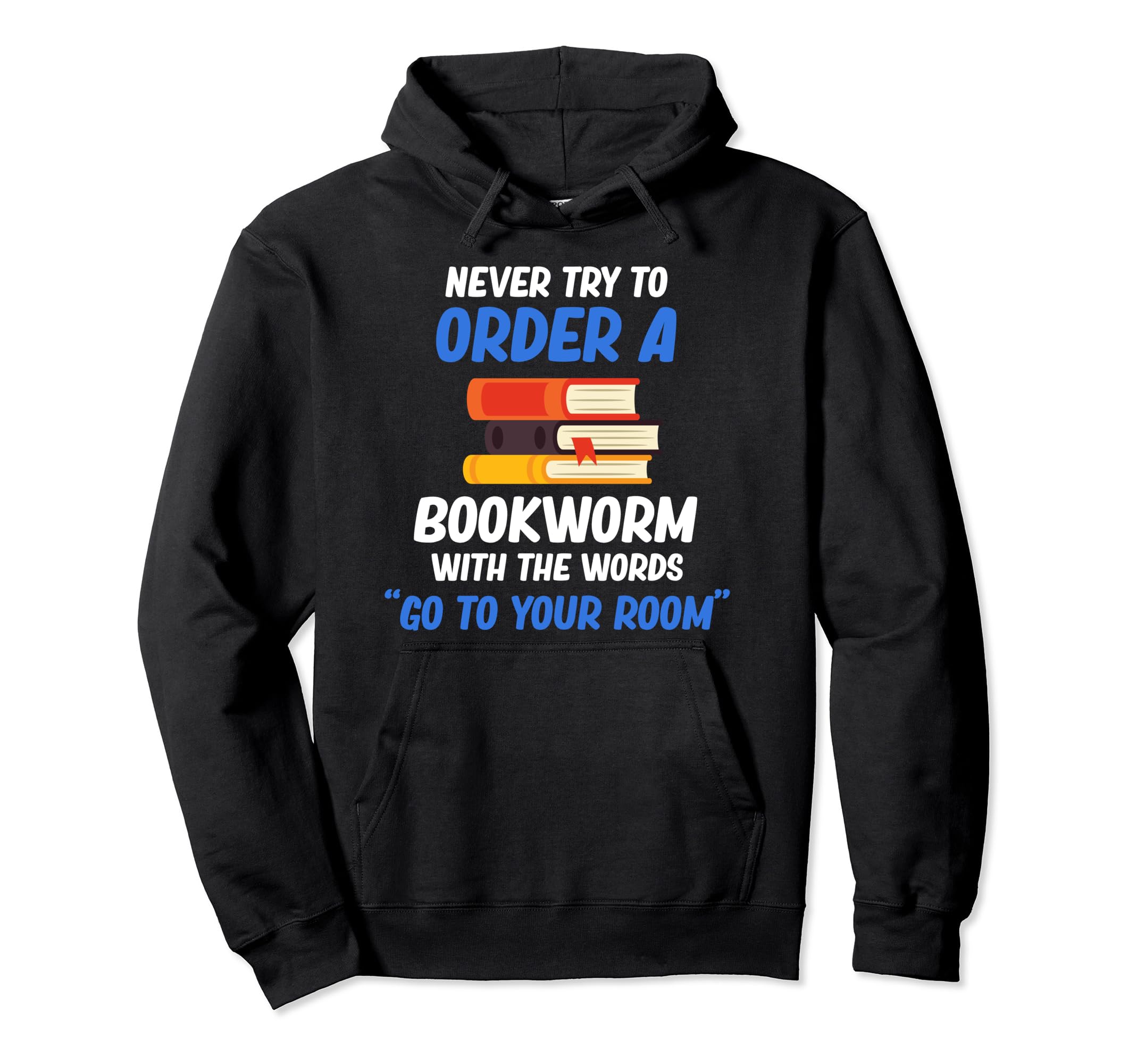 Never Try To Order Bookworm Words Go To Hoodie - Trendy Graphic Men Women - T-Shirt, Sweatshirt, Hoodie