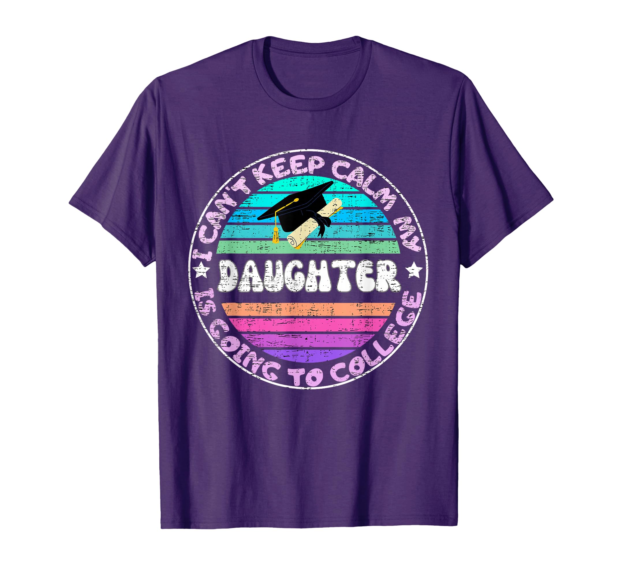 I Cant Keep Calm My Daughter Is Going To T-Shirt - Novelty Apparel Unisex - T-Shirt, Sweatshirt, Hoodie