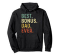 Fathers Day Best Bonus Dad Ever Hoodie - Fun Novelty Design for Adults - T-Shirt, Sweatshirt, Hoodie