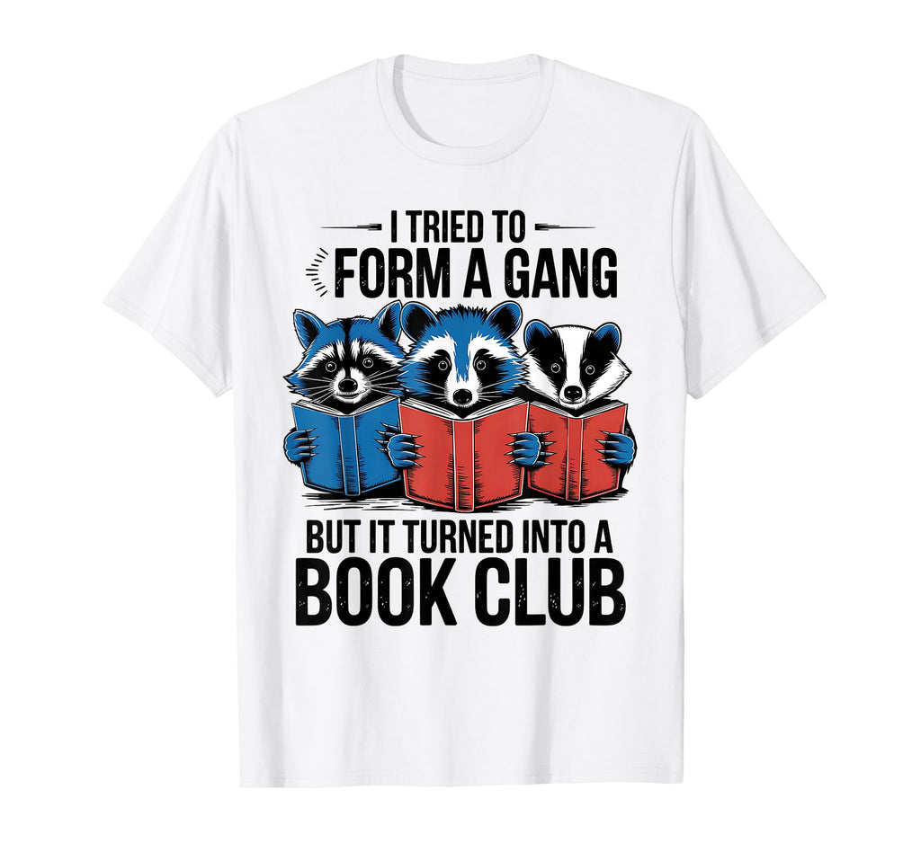 I Tried To Form Gang But It Turned Into T-Shirt - Trendy Graphic Unisex - T-Shirt, Sweatshirt, Hoodie