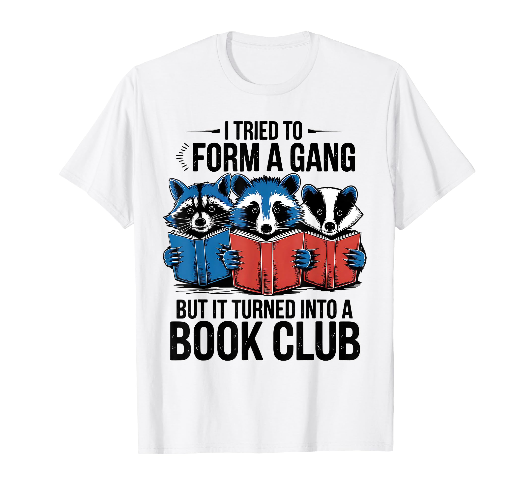 I Tried To Form Gang But It Turned Into T-Shirt - Trendy Graphic Unisex - T-Shirt, Sweatshirt, Hoodie