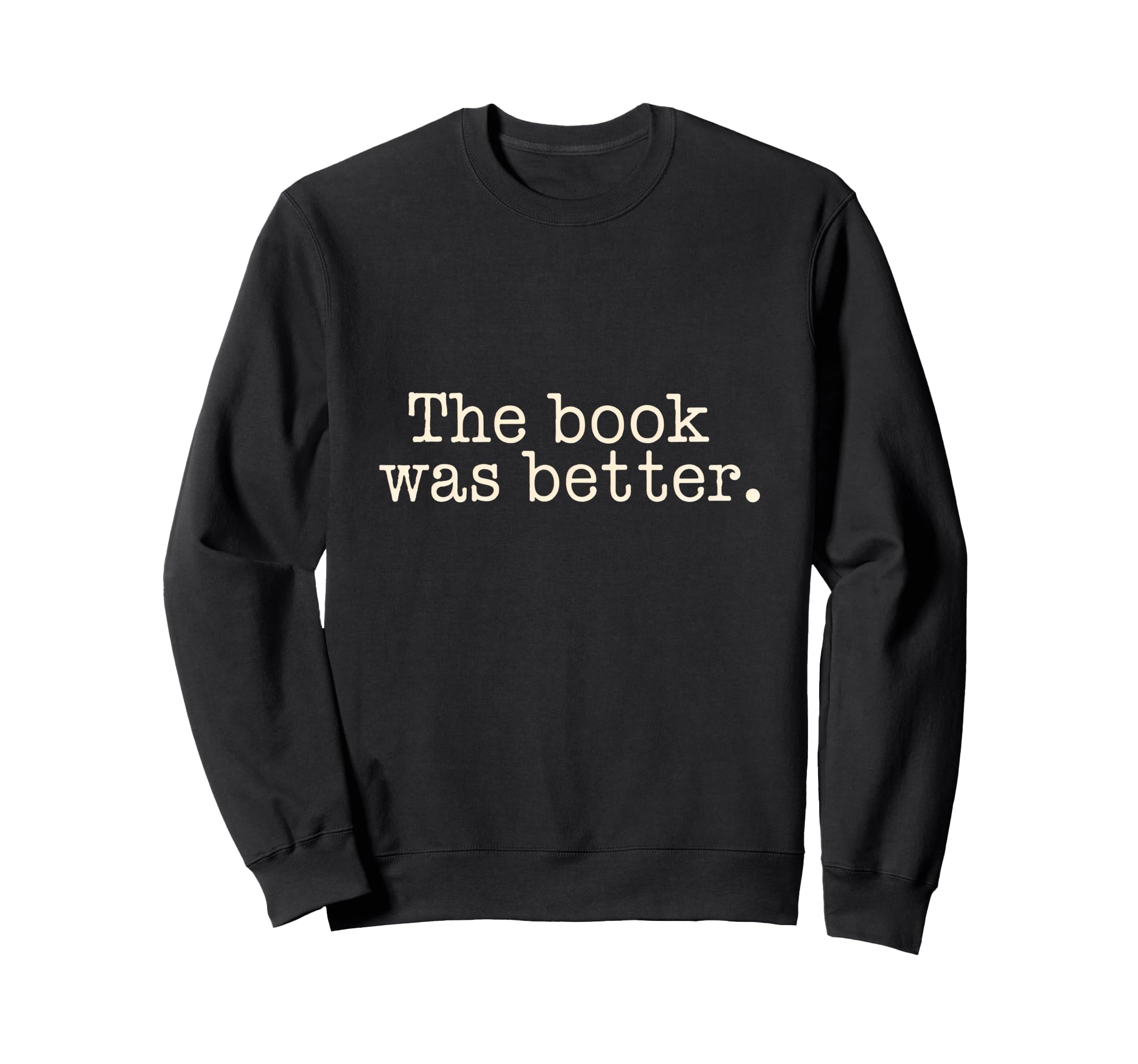Book Was Better Reading Literature Sweatshirt - Streetwear Style Unisex - T-Shirt, Sweatshirt, Hoodie