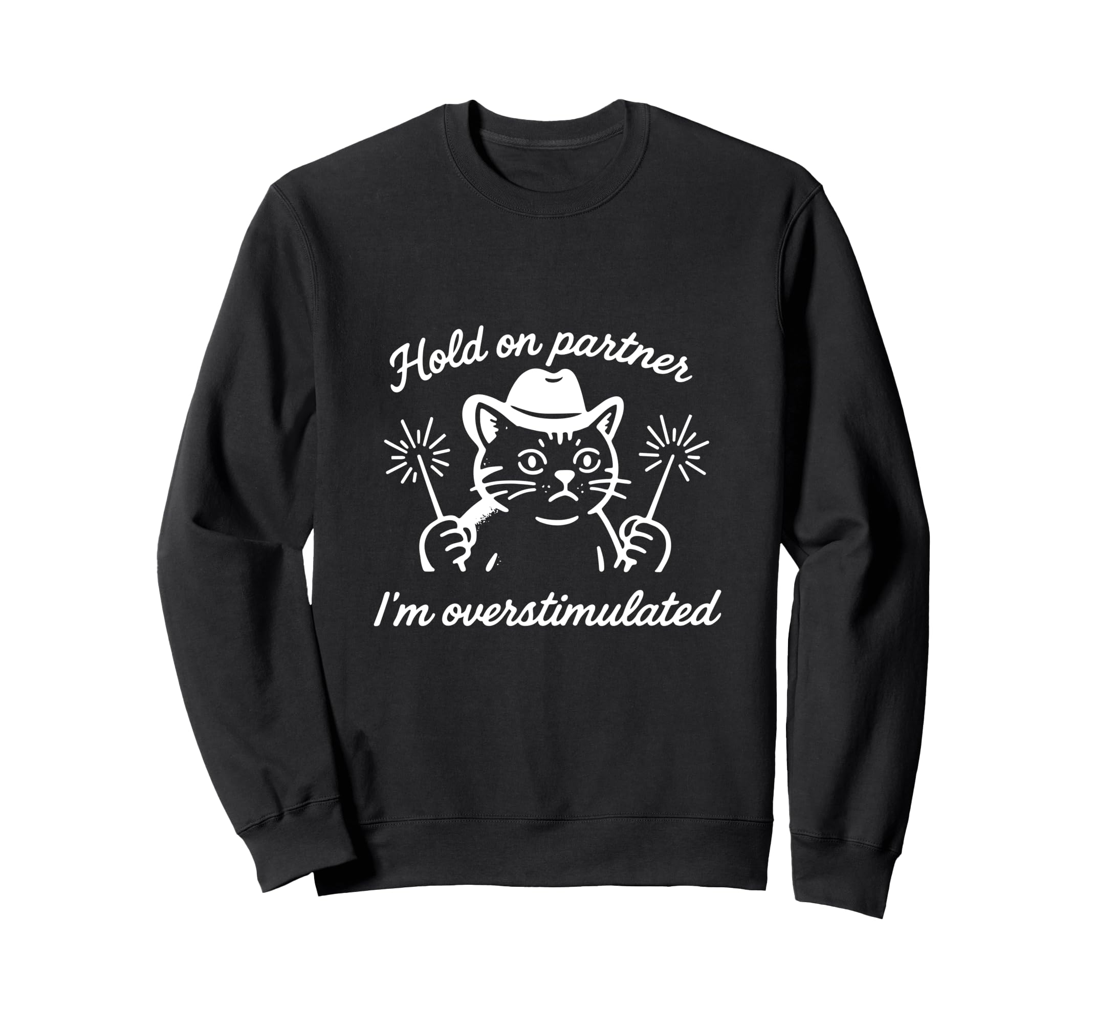 Hold Partner Im Overstimulated Cat Sweatshirt - Trendy Graphic Men Women - T-Shirt, Sweatshirt, Hoodie