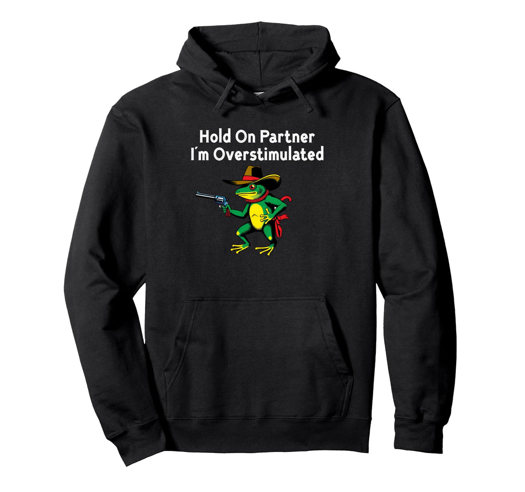 Hold Partner Im Overstimulated Hoodie - Minimalist Print for Adults - T-Shirt, Sweatshirt, Hoodie