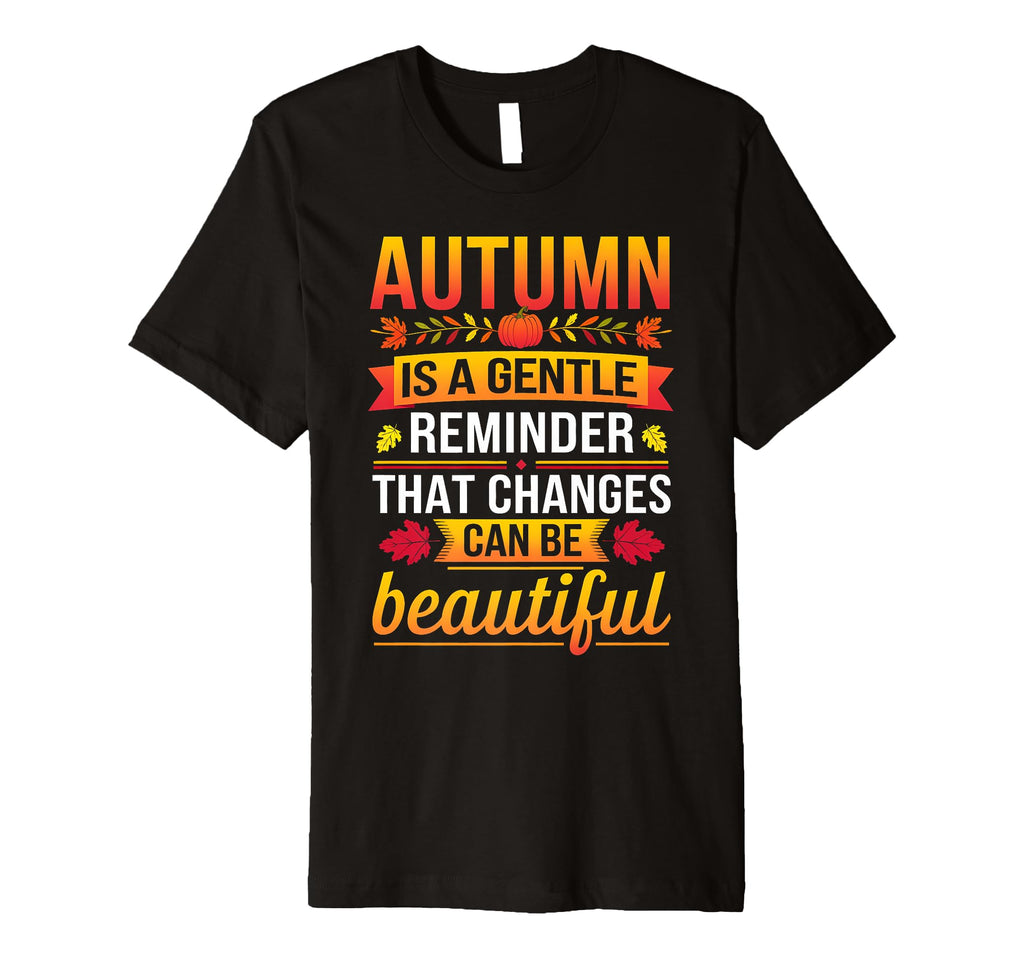 Funny Autumn Is Gentle Reminder That T-Shirt - Fun Novelty Design Unisex - T-Shirt, Sweatshirt, Hoodie