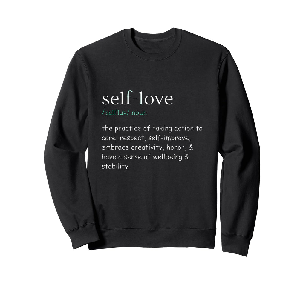 Self Care Self Love Sweatshirt - Novelty Apparel for Adults - T-Shirt, Sweatshirt, Hoodie