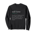 Self Care Self Love Sweatshirt - Novelty Apparel for Adults - T-Shirt, Sweatshirt, Hoodie