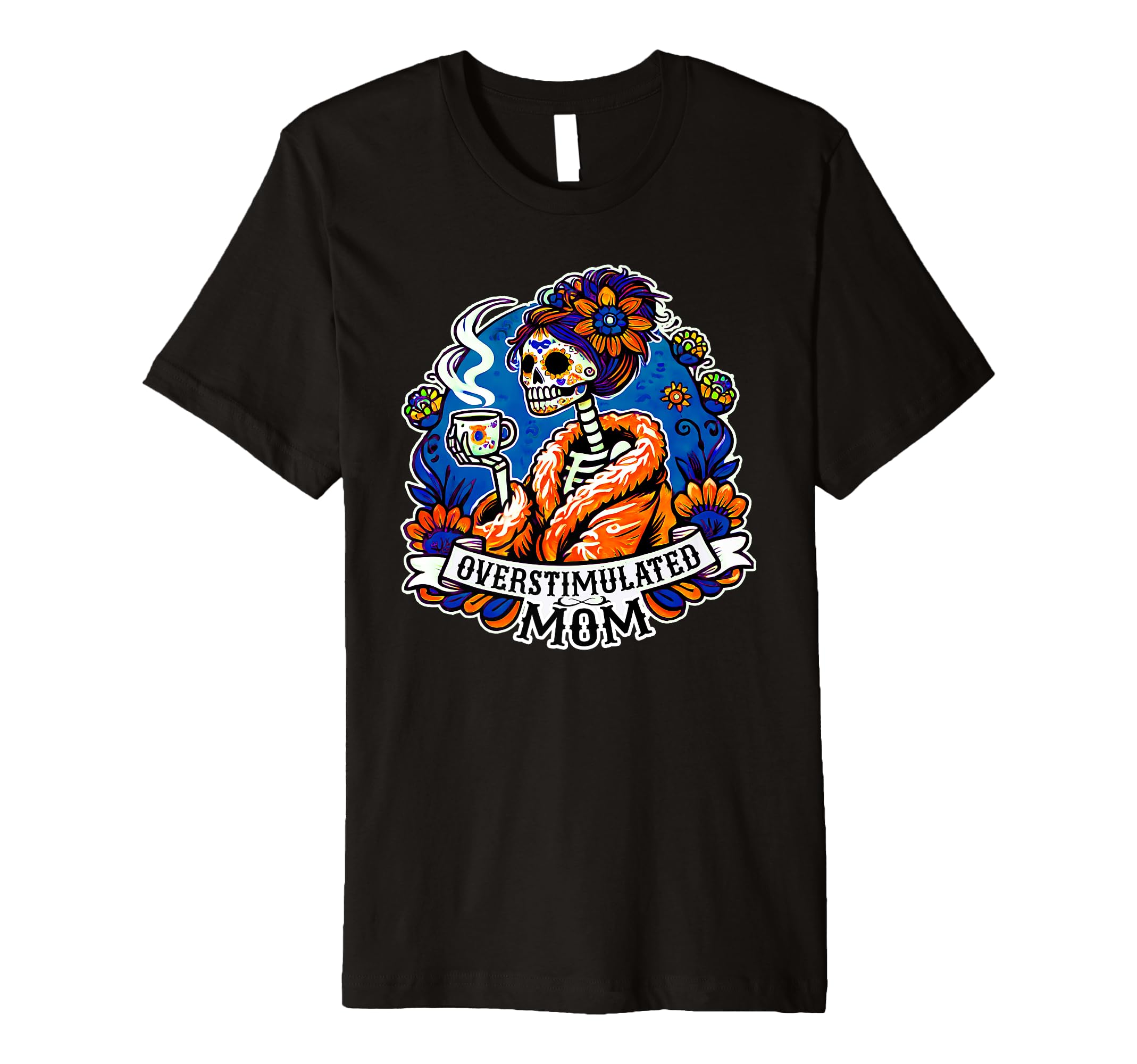 Overstimulated Skeleton Mom Coffee T-Shirt - Fun Novelty Design for Adults - T-Shirt, Sweatshirt, Hoodie