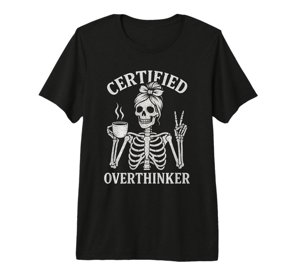 Certified Overthinker Funny Coffee T-Shirt - Streetwear Style Unisex - T-Shirt, Sweatshirt, Hoodie